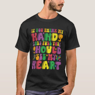 Camiseta Se Você Acha Que Minhas Mãos Estão Cheio Ver Meu A