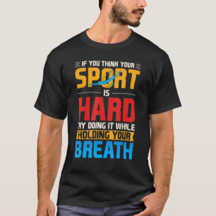 Camiseta Se Você Acha Que Seu Esporte É Duro, Respiração Na