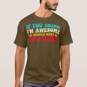 Camiseta Se Você Acha Que Sou Incrível Encontre Minha Irmã