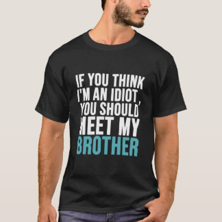 Camiseta Se você acha que sou um idiota você deveria conhec