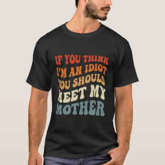 Camiseta Se Você Acha Que Sou Um Idiota Você Deveria Encont
