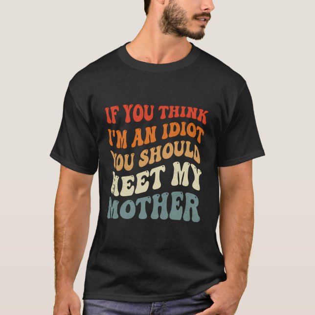 Camiseta Se Você Acha Que Sou Um Idiota Você Deveria Encont (Frente)