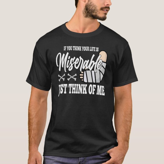 Camiseta se você acha que sua vida é miserável Perna Quebra (Frente)