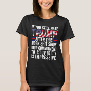 Camiseta Se Você Ainda Odeia Trump Depois Deste Biden Show,