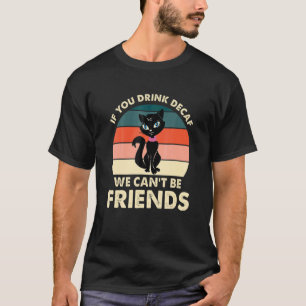 Camiseta Se Você Bebe Descafeinado Nós Podemos Ser Amigos G