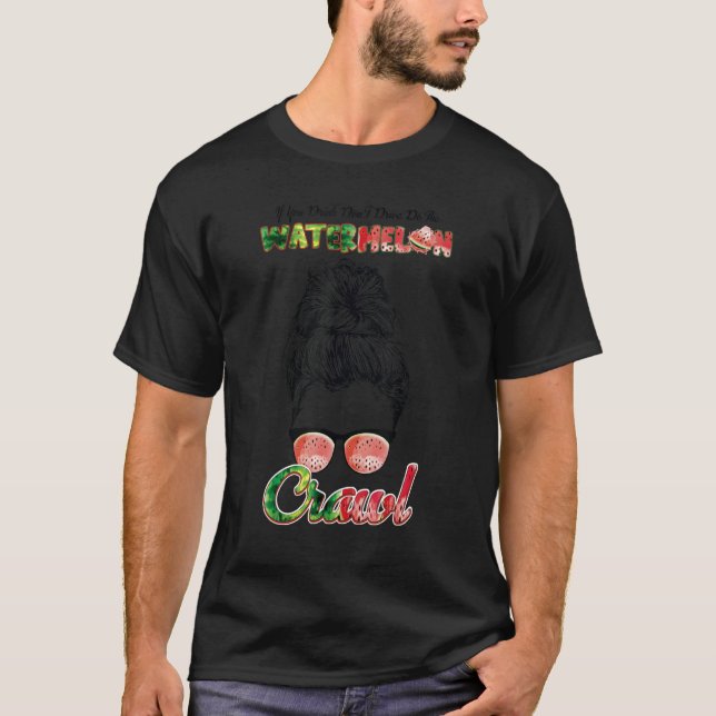 Camiseta Se você beber, não dirija, faça a melancia rastrea (Frente)