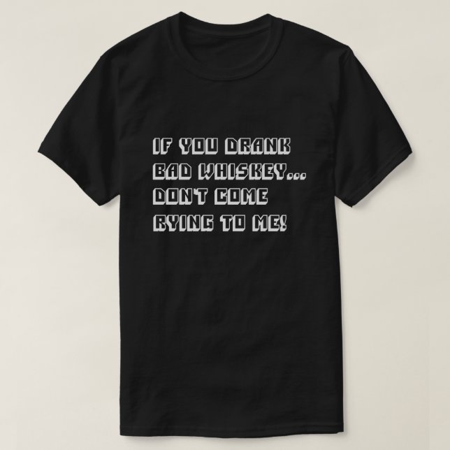 Camiseta Se você bebeu uísque ruim não venha chorar para mi (Frente do Design)