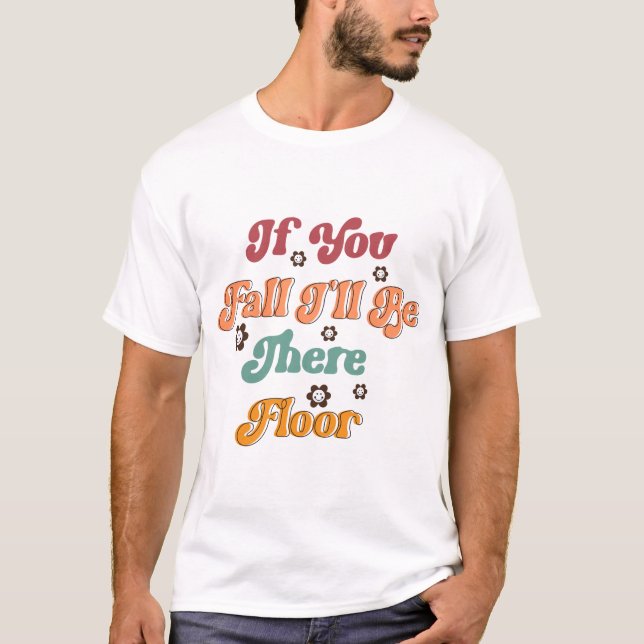 Camiseta Se você cair, estarei lá no chão (Frente)