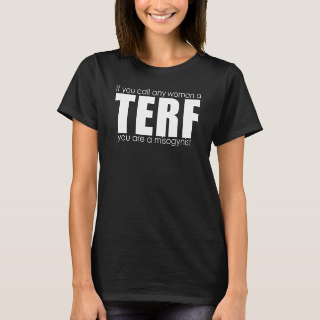 Camiseta Se Você Chamar Uma Mulher Um Terf Você É Um Misógi (Frente)
