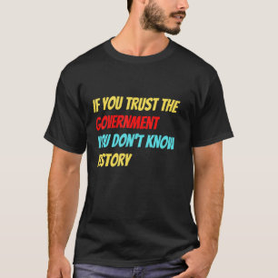 Camiseta Se você confia no governo você não sabe história