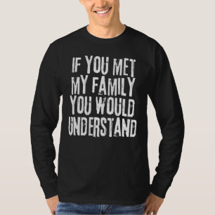 Camiseta Se Você Conhecesse Minha Família Você Entenderia S