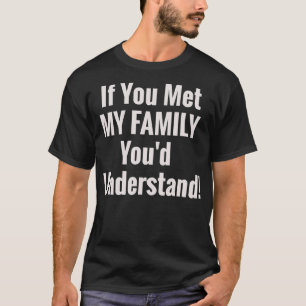 Camiseta Se você conhecesse minha família você entenderia u