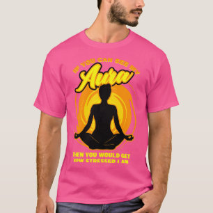 Camiseta Se Você Consegue Ver Minha Aura, Então Você Ficari