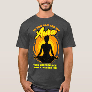 Camiseta Se Você Consegue Ver Minha Aura, Então Você Ficari