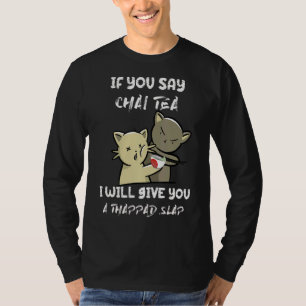 Camiseta Se Você Dizer Chai Tea, Eu Te Darei Um Batido De T