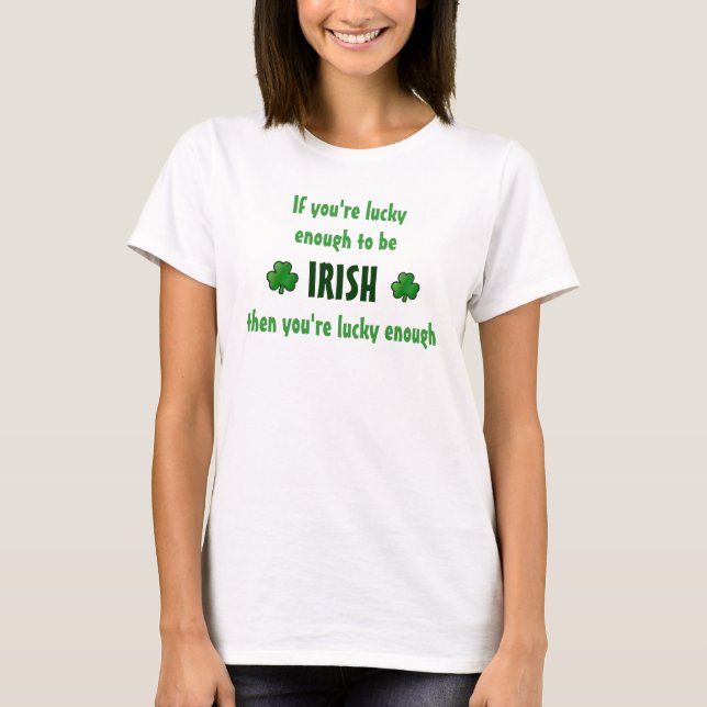 Camiseta Se você é afortunado bastante ser irlandês… (Frente)