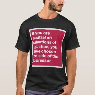 Camiseta se você é neutro em situações de injustiça, shir