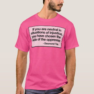 Camiseta Se Você É Neutro Em Situações De Injustiça Você