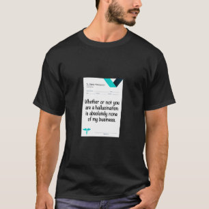 Camiseta Se você é ou não uma alucinação...