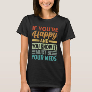 Camiseta Se você está feliz e sabe que deve ser seus remédi