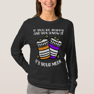 Camiseta Se você está feliz e sabe que são seus remédios