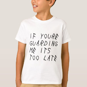Camiseta Se você está me protegendo, é tarde demais.