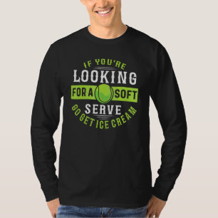 Camiseta Se Você Está Procurando Sorvete Soft Serve Tenista