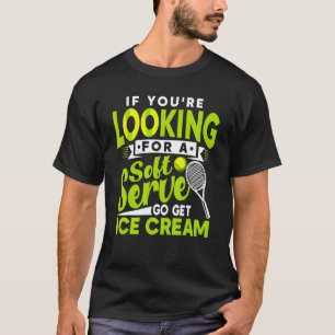 Camiseta Se Você Está Procurando Sorvete Soft Serve Tenista