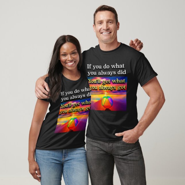 Camiseta Se Você Fizer O Que Sempre Fez AA Slogan Nascer do (Unissex)