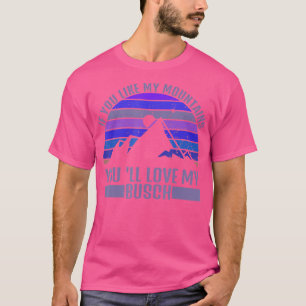 Camiseta Se Você Gosta Das Minhas Montanhas Você Amarrará A