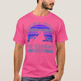 Camiseta Se Você Gosta Das Minhas Montanhas Você Amarrará A