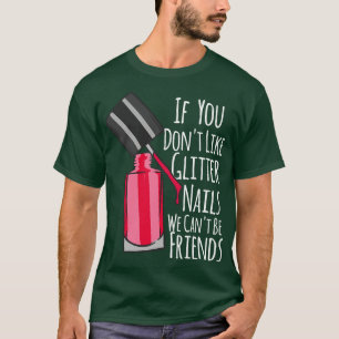 Camiseta Se Você Gosta De Unhas De Glitter Não Podemos Ser