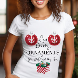 Camiseta Se Você Gosta dos Meus Enfeites Natal Divertido