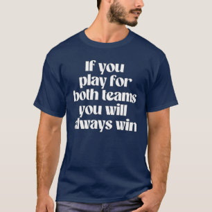 Camiseta Se você jogar para os dois times você sempre ganha