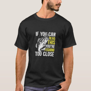 Camiseta Se Você Lê Isto Está Pescando Demasiado Perto