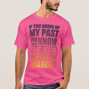 Camiseta Se Você Levanta O Meu Passado Você Deveria Saber Q
