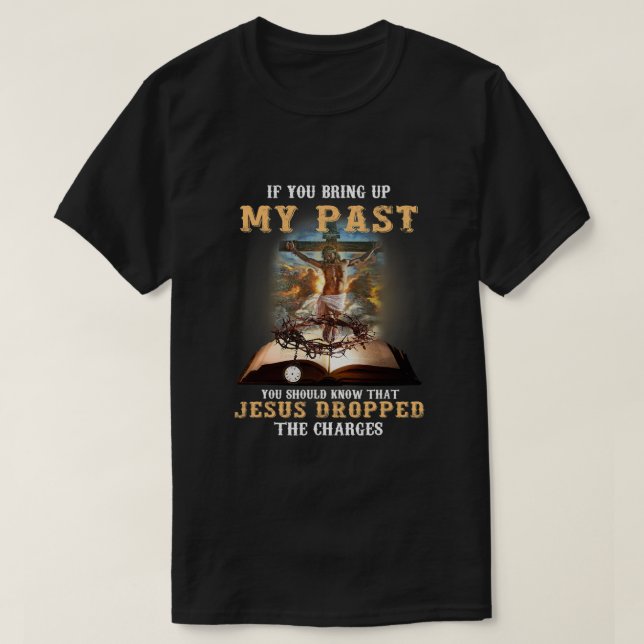 Camiseta Se Você Levanta O Meu Passado Você Deveria Saber Q (Frente do Design)