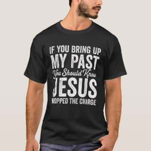 Camiseta Se Você Levanta O Meu Passado Você Deveria Saber Q