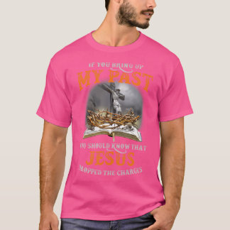 Camiseta Se Você Levanta O Meu Passado Você Deveria Saber Q