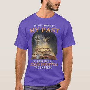 Camiseta Se Você Levanta O Meu Passado Você Deveria Saber Q