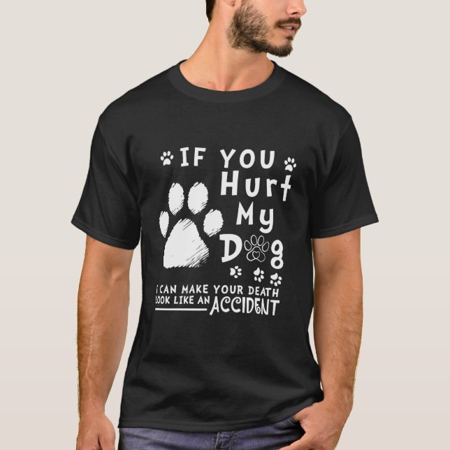 Camiseta Se Você Magoar Meu Cachorro Eu Posso Fazer Sua Mor (Frente)