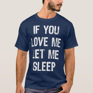 Camiseta Se Você Me Ama Deixe-Me Dormir Engraçado Dormir Da