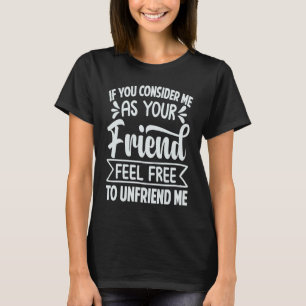 Camiseta Se Você Me Considerar Como Seu Amigo, Sinta-Se Liv