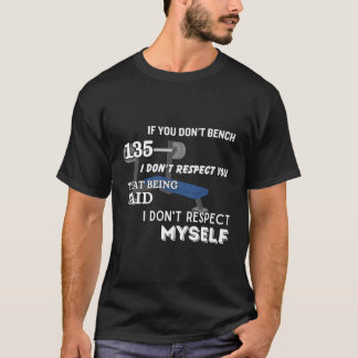 Camiseta Se Você Não Bench 135 Eu Não Respeito Seu Trabalho