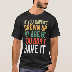 Camiseta Se você não cresceu aos 60 anos você não tem eu