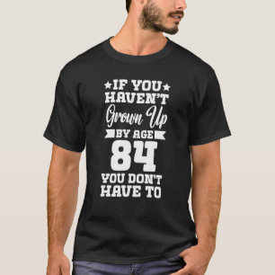 Camiseta Se você não cresceu até os 84 anos de idade, você 