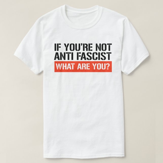 Camiseta Se você não é anti-fascista, o que você é? (Frente do Design)