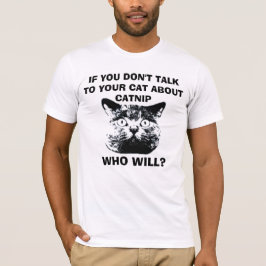 CAMISETA SE VOCÊ NÃO FALAR COM SEU GATO SOBRE CATNIP...