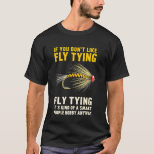 Camiseta Se Você Não Gosta de Amarrar Mosca Piada de Pesca