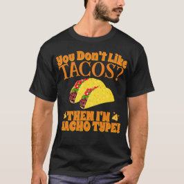 Camiseta Se você não gosta de tacos, então eu sou Nacho Typ